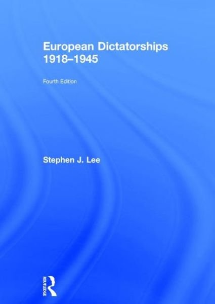 Cover for Stephen J. Lee · European Dictatorships 1918-1945 (Gebundenes Buch) (2016)
