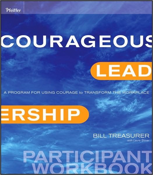 Cover for Bill Treasurer · Courageous Leadership: A Program for Using Courage to Transform the Workplace Participant Workbook (Paperback Book) (2011)