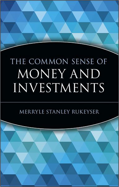The Common Sense of Money and Investments - Wiley Investment Classics - Rukeyser, Merryle Stanley (Financial Editor, New York Evening Journal, Columbia University, Formerly Financial Business Editor, New York Tribune and Vanity Fair) - Boeken - John Wiley & Sons Inc - 9780471332138 - 26 oktober 1999