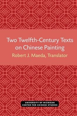 Cover for Robert Maeda · Two Twelfth-Century Texts on Chinese Painting - Michigan Monographs In Chinese Studies (Paperback Bog) (2021)