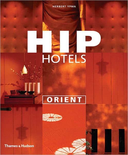 Orient - Hip Hotels - Herbert Ypma - Książki - Thames & Hudson Ltd - 9780500285138 - 1 maja 2005