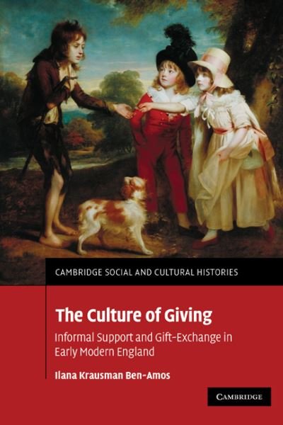 Cover for Ben-Amos, Ilana Krausman (Ben-Gurion University of the Negev, Israel) · The Culture of Giving: Informal Support and Gift-Exchange in Early Modern England - Cambridge Social and Cultural Histories (Paperback Book) (2011)