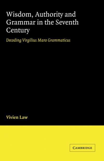 Cover for Law, Vivien (University of Cambridge) · Wisdom, Authority and Grammar in the Seventh Century: Decoding Virgilius Maro Grammaticus (Hardcover Book) (1995)