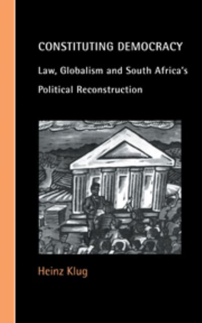 Cover for Klug, Heinz (University of Wisconsin, Madison) · Constituting Democracy: Law, Globalism and South Africa's Political Reconstruction - Cambridge Studies in Law and Society (Hardcover Book) (2000)