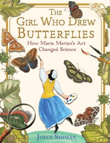 Cover for Joyce Sidman · The Girl Who Drew Butterflies: How Maria Merian's Art Changed Science (Innbunden bok) (2018)