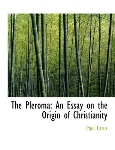 Cover for Paul Carus · The Pleroma: an Essay on the Origin of Christianity (Hardcover Book) [Large Print, Lrg edition] (2008)