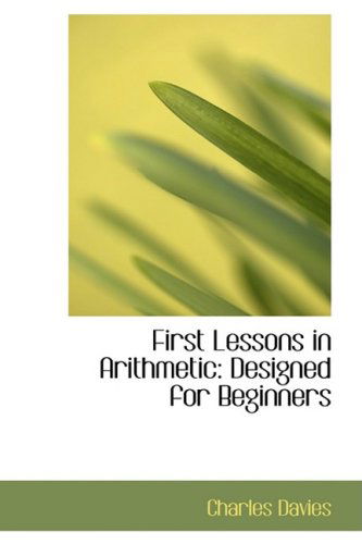 Cover for Charles Davies · First Lessons in Arithmetic: Designed for Beginners (Paperback Book) (2008)