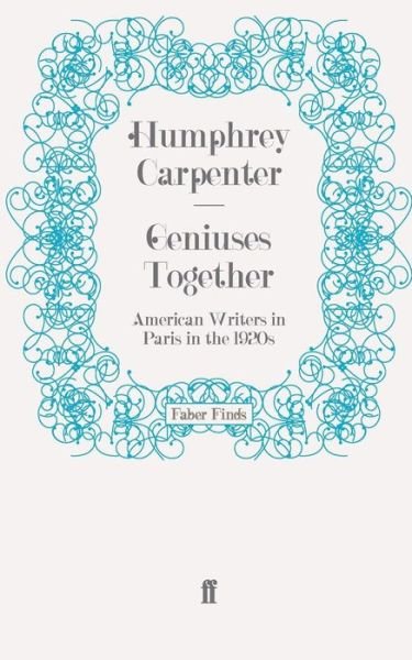 Cover for Humphrey Carpenter · Geniuses Together: American Writers in Paris in the 1920s (Paperback Book) [Main edition] (2009)
