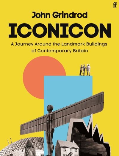 Cover for John Grindrod · Iconicon: A Journey Around the Landmark Buildings of Contemporary Britain (Hardcover bog) [Main edition] (2022)
