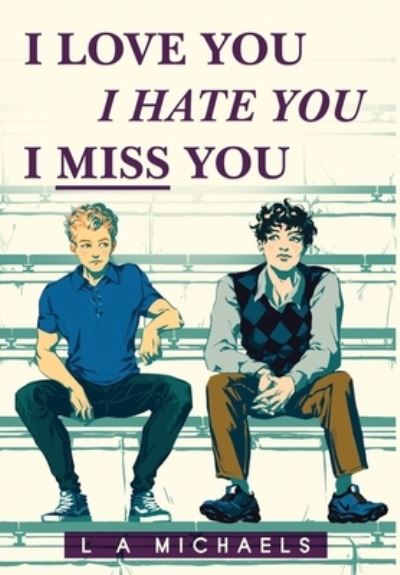 Cover for L a Michaels · I Love You, I Hate You, I Miss You (Hardcover Book) (2020)