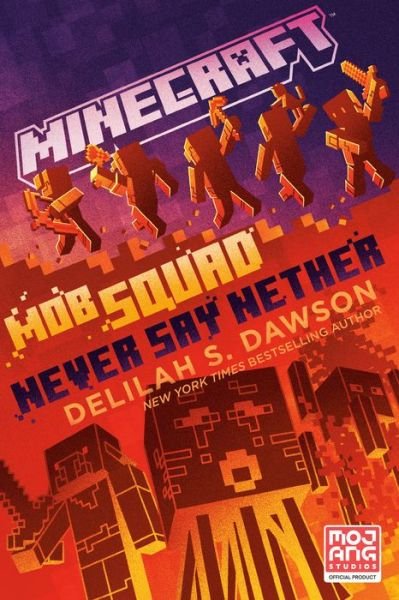 Minecraft: Mob Squad: Never Say Nether: An Official Minecraft Novel - Minecraft - Delilah S. Dawson - Książki - Random House USA Inc - 9780593722138 - 7 marca 2023