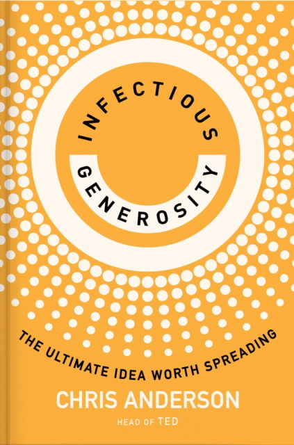 Cover for Chris Anderson · Infectious Generosity: The Ultimate Idea Worth Spreading (Pocketbok) (2024)