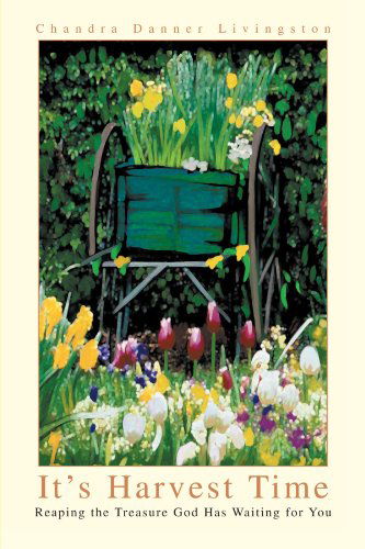 Cover for Chandra Danner Livingston · It's Harvest Time: Reaping the Treasure God Has Waiting for You (Paperback Book) (2003)