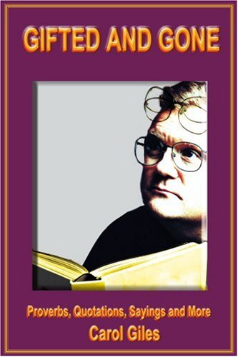 Cover for Carol Giles · Gifted and Gone: Proverbs, Quotations, Sayings and More (Paperback Book) (2004)