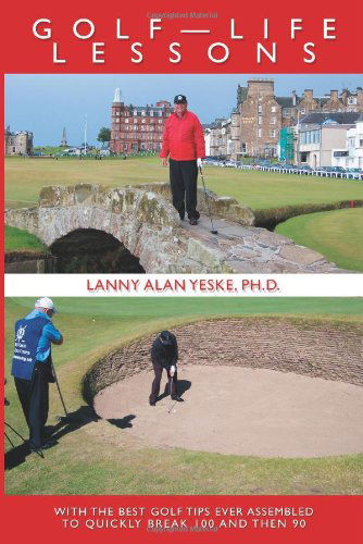 Cover for Lanny Yeske · Golf?life Lessons: with the Best Golf Tips Ever Assembled to Quickly Break 100 and then 90 (Paperback Book) (2006)