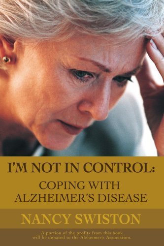 I'm Not in Control: Coping with Alzheimer's Disease - Nancy Swiston - Książki - iUniverse, Inc. - 9780595450138 - 19 czerwca 2007