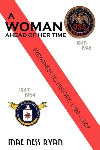 A Woman Ahead of Her Time: Eyewitness to History: 1920 to 2007 - Mae Ness Ryan - Książki - iUniverse.com - 9780595504138 - 12 stycznia 2009