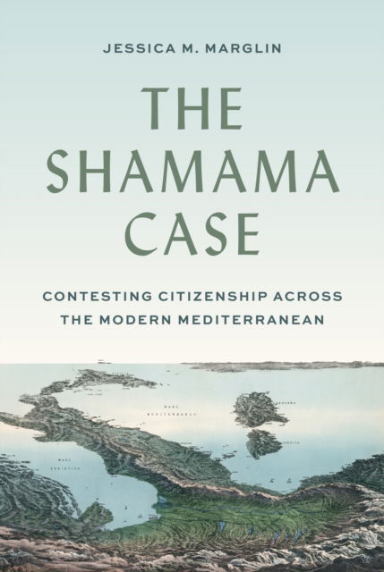 Jessica Marglin · The Shamama Case: Contesting Citizenship across the Modern Mediterranean (Paperback Book) (2025)