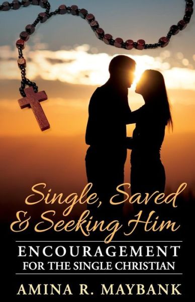 Cover for Amina R. Maybank · Single, Saved, and Seeking Him: Encouragement for the Single Christian (Paperback Book) (2014)