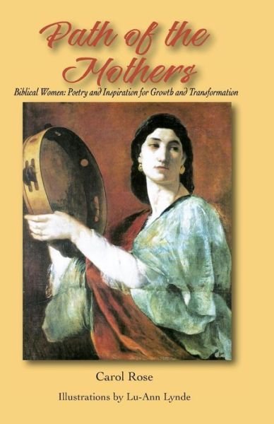 Cover for Carol Rose · The Path of the Mothers: Biblical Women: Poetry and Inspiration for Growth and Transformation (Paperback Book) (2015)