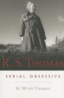 Cover for M. Wynn Thomas · R.S. Thomas: Serial Obsessive (Paperback Book) (2013)