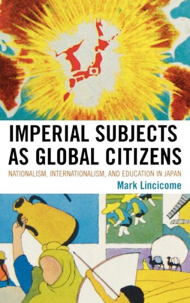 Cover for Mark Lincicome · Imperial Subjects as Global Citizens: Nationalism, Internationalism, and Education in Japan - AsiaWorld (Hardcover Book) (2009)