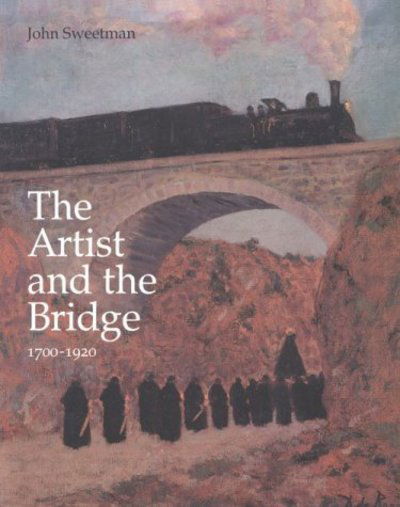 Cover for John Sweetman · The Artist and the Bridge 1700-1920 (Hardcover Book) (2000)