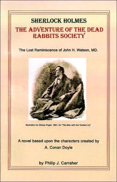 Sherlock Holmes: the Adventure of the Dead Rabbits Society - Philip J. Carraher - Books - AuthorHouse - 9780759605138 - September 1, 2001