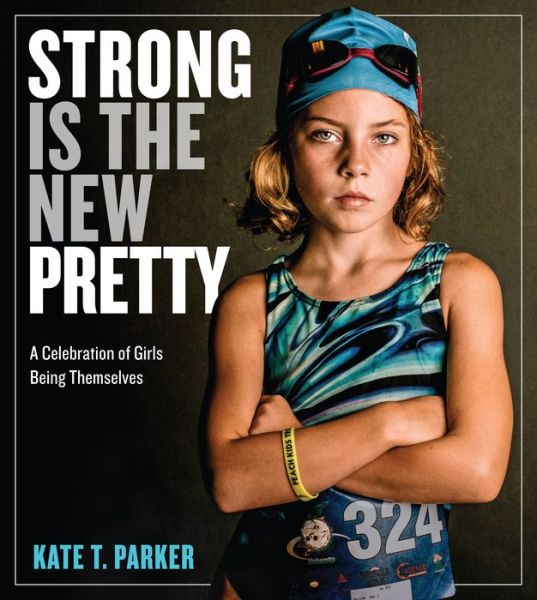 Cover for Kate T. Parker · Strong Is the New Pretty: A Celebration of Girls Being Themselves (Paperback Book) (2017)