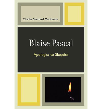 Cover for Charles Sherrard MacKenzie · Blaise Pascal: Apologist to Skeptics (Paperback Book) (2008)