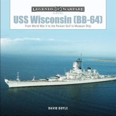 Cover for David Doyle · USS Wisconsin (BB-64): From World War II to the Persian Gulf to Museum Ship - Legends of Warfare: Naval (Gebundenes Buch) (2020)