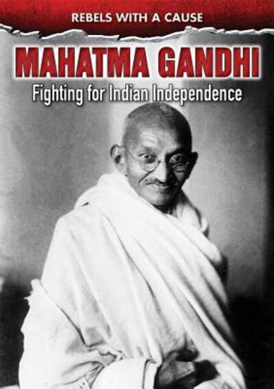 Mahatma Gandhi Fighting for Indian Independence - Eileen Lucas - Books - Enslow Publishing - 9780766085138 - July 30, 2017