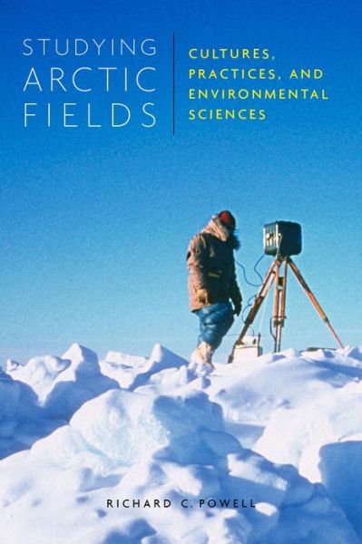 Cover for Richard C. Powell · Studying Arctic Fields: Cultures, Practices, and Environmental Sciences - McGill-Queen's Native and Northern Series (Paperback Book) (2017)