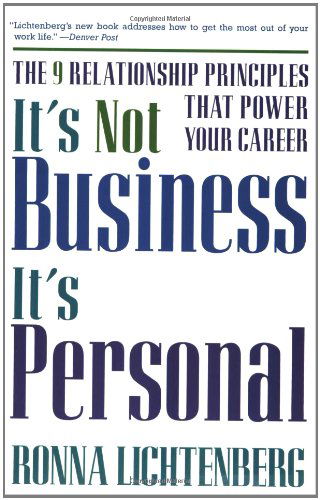 It's Not Business, It's Personal: The 9 Relationship Principles That Power Your Career - Ronna Lichtenberg - Books - Hyperion Books - 9780786885138 - January 23, 2002