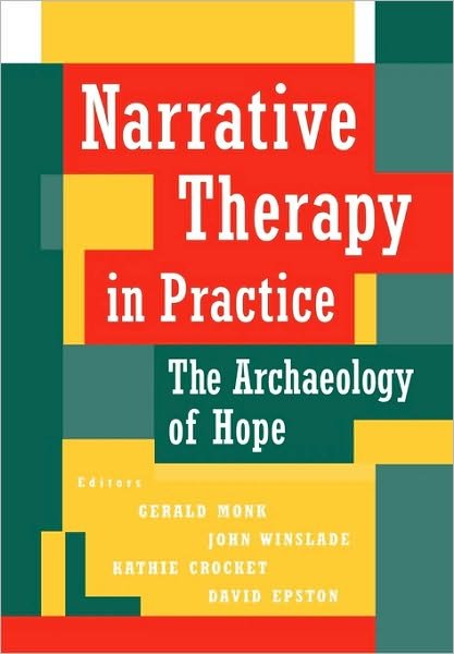 Narrative Therapy in Practice: The Archaeology of Hope - G Monk - Books - John Wiley & Sons Inc - 9780787903138 - October 14, 1996