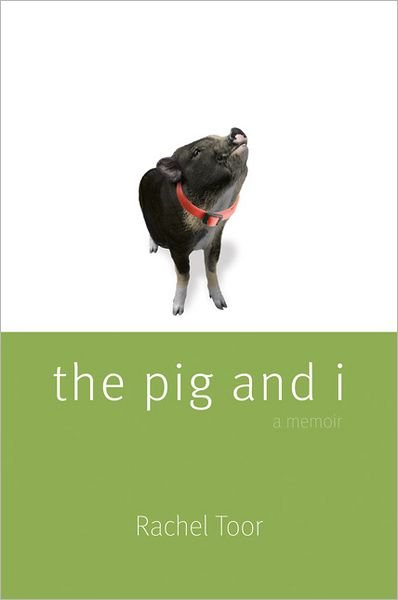 Rachel Toor · The Pig and I (Paperback Bog) (2009)
