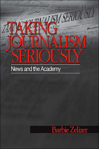 Cover for Barbie Zelizer · Taking Journalism Seriously: News and the Academy (Hardcover Book) (2004)