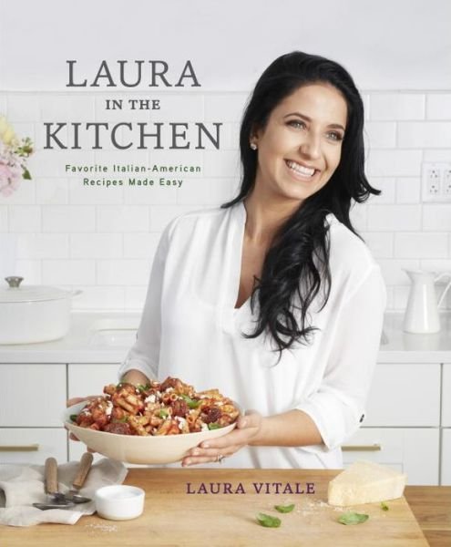 Laura in the Kitchen: Favorite Italian-American Recipes Made Easy: A Cookbook - Laura Vitale - Bøger - Potter/Ten Speed/Harmony/Rodale - 9780804187138 - 6. oktober 2015