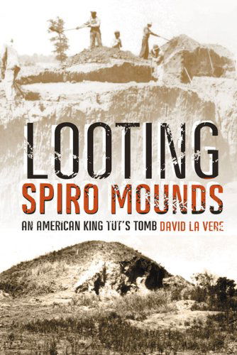 Cover for David La Vere · Looting Spiro Mounds: An American King Tut's Tomb (Paperback Book) (2007)