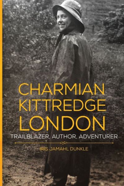 Cover for Iris Jamahl Dunkle · Charmian Kittredge London: Trailblazer, Author, Adventurer (Paperback Book) (2020)