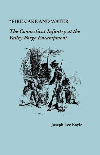 Cover for Joseph Lee Boyle · &quot;Fire Cake and Water&quot;: the Connecticut Infantry at the Valley Forge Encampment (Pocketbok) (2011)