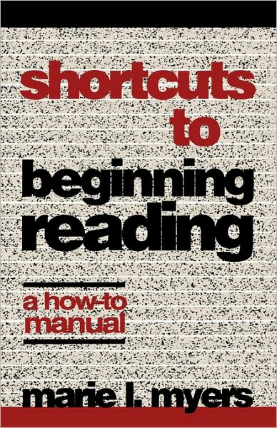 Shortcuts to Beginning Reading: A How-to Manual - Marie L. Myers - Books - Scarecrow Press - 9780810832138 - October 4, 1996