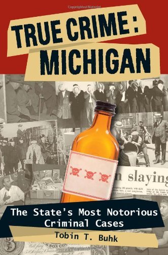 Cover for Tobin T. Buhk · True Crime: Michigan: The State's Most Notorious Criminal Cases (Taschenbuch) (2011)