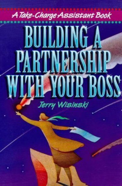 Cover for Jerry Wisinski · Building a Partnership with Your Boss (Take-charge Assistant S) (Paperback Book) (1999)
