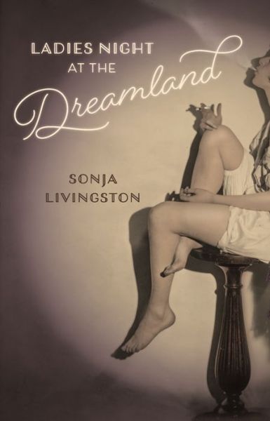 Cover for Sonja Livingston · Ladies Night at the Dreamland - Crux: The Georgia Series in Literary Nonfiction (Hardcover Book) (2016)