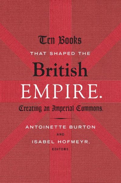 Cover for Antoinette Burton · Ten Books That Shaped the British Empire: Creating an Imperial Commons (Inbunden Bok) (2014)