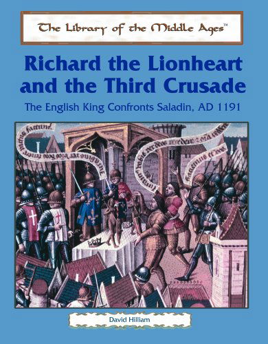 Cover for David Hilliam · Richard the Lionheart and the Third Crusade: the English King Confronts Saladin, Ad 1191 (The Library of the Middle Ages) (Hardcover Book) (2003)