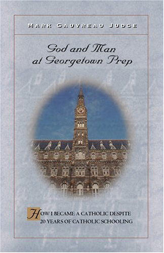 Cover for Mark Gauvreau Judge · God and Man at Georgetown Prep: How I Became a Catholic Despite 20 Years of Catholic Schooling (Paperback Book) (2005)