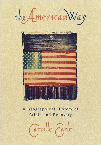 Cover for Carville Earle · The American Way: A Geographical History of Crisis and Recovery (Paperback Book) (2005)