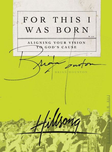Cover for Brian Houston · For This I Was Born: Aligning Your Vision to God's Cause (Paperback Book) (2008)